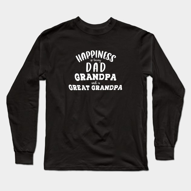 Happiness is being a dad grandpa and great grandpa Long Sleeve T-Shirt by Artmoo